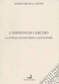 L‘infinito in cerchio. La poesia di Edoardi Cacciatore Ultima Occasione