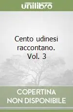 Reso Gratuito Cento udinesi raccontano. Vol. 3