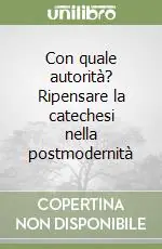 Con quale autorità? Ripensare la catechesi nella postmodernità Professionale