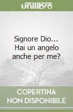 Signore Dio... Hai un angelo anche per me? Ultimissimo Modello