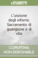 L‘unzione degli infermi. Sacramento di guarigione e di vita Offerta Limitata