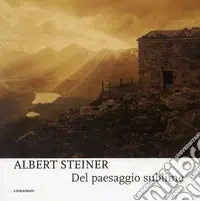 Albert Steiner. Del paesaggio sublime. Catalogo della mostra (Padova, 29 marzo-18 maggio 2008). Ediz. illustrata Novità