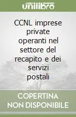 CCNL imprese private operanti nel settore del recapito e dei servizi postali Ultimissimo Modello