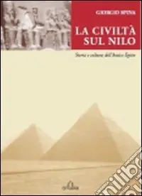 Quantità Limitata La civiltà sul Nilo. Storia e cultura dell‘antico Egitto