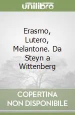 Ultima Occasione Erasmo, Lutero, Melantone. Da Steyn a Wittenberg