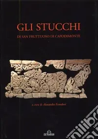 Gli stucchi di San Fruttuoso di Capodimonte. Ediz. illustrata Nuovo Arrivo