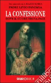 Saldi La confessione. Dove il cuore trova pace
