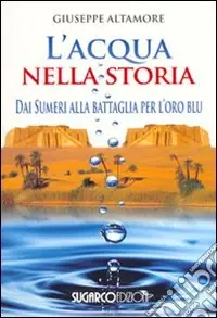 Promozione Esclusiva L‘acqua nella storia. Dai Sumeri alla battaglia per l‘oro blu