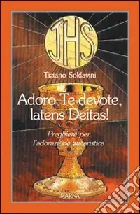 Novità Adoro te devote, latens Deitas!