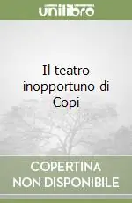 Di Tendenza Il teatro inopportuno di Copi
