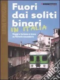 Fuori dai soliti binari in Italia. Viaggi e turismo in treno su ferrovie secondarie Offerta Lampo