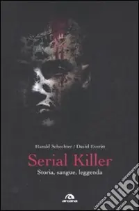 Serial killer. Storia, sangue, leggenda Ultima Occasione