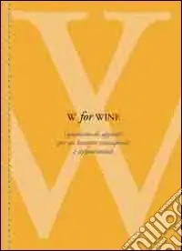 Offerta Speciale W for wine. Quaderno di appunti per un bevitore consapevole e appassionato