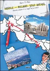Napoli-Milano. Solo andata. Racconto semiserio di un viaggio dal sud al nord Nuovo Arrivo