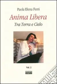 Anima libera tra terra e cielo. Vol. 2 Offerta Lampo