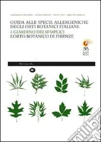 Offerta Lampo Guida alle specie allergeniche degli orti botanici italiani. Il Giardino dei Semplici, l‘orto botanico di Firenze. Ediz. illustrata