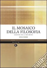 Prezzo Scontato Il mosaico della filosofia. Incontri con il non-detto