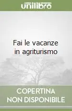 Fai le vacanze in agriturismo Ultima Occasione