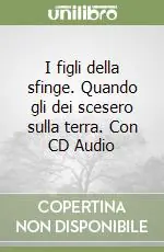 Esclusivo I figli della sfinge. Quando gli dei scesero sulla terra. Con CD Audio