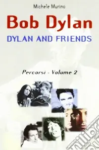 Ordina Subito Bob Dylan. Dylan and friends. Percorsi. Vol. 2