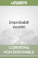 Nuova Collezione Improbabili incontri