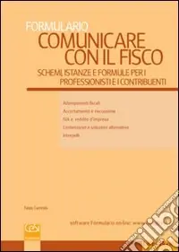 Comunicare con il fisco. Schemi, istanze e formule per i professionisti e i contribuenti Professionale