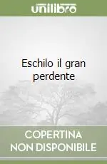 Eschilo il gran perdente Prezzo Basso