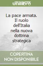Vendita Finale La pace armata. Il ruolo dell‘Italia nella nuova dottrina strategica