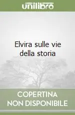 Esclusivo Elvira sulle vie della storia