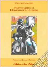 Filoteo Alberini. L‘inventore del cinema Nuova Collezione