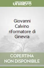 Offerta Lampo Giovanni Calvino riformatore di Ginevra