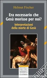 A Buon Prezzo Era necessario che Gesù morisse per noi? Interpretazioni della morte di Gesù