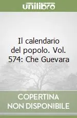 Il calendario del popolo. Vol. 574 Che Guevara Prezzo Scontato