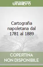 Cartografia napoletana dal 1781 al 1889 Soddisfatti O Rimborsati