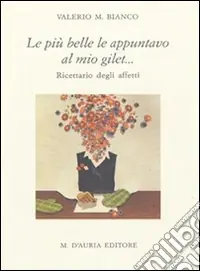 Offerta Limitata Le più belle le appuntavo al mio gilet... Ricettario degli affetti