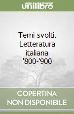 Temi svolti. Letteratura italiana ‘800-‘900 Reso Gratuito