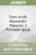 Temi svolti. Alessandro Manzoni. I Promessi sposi Subito Disponibile