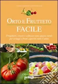 Più Venduto Orto e frutteto facile. Progettare, creare e coltivare uno spazio verde per ortaggi e frutti saporiti tutto l‘anno. Ediz. illustrata