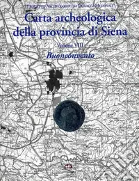 Carta archeologica della provincia di Siena. Buonconvento. Vol. 8 Più Venduto