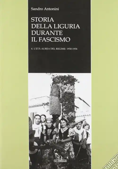 Ordina Subito Storia della Liguria durante il fascismo. Vol. 4 L‘età aurea del regime 1930-1936