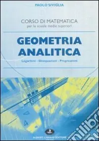 Geometria analitica. Logaritmi, disequazioni, progressioni. Per le scuole superiori Promozione