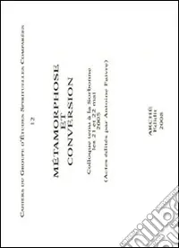 Metamorphose et conversion. Colloque tenu à la Sorbonne (21-22 mai 2005) Subito Disponibile