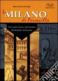 Promozione Esclusiva La Milano di Ferravilla. Gli anni d‘oro del teatro dialettale milanese