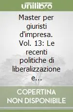 Compra Oggi Stesso Master per giuristi d‘impresa. Vol. 13 Le recenti politiche di liberalizzazione e privatizzazione con riferimento alla pubblica amministrazione