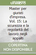 Vendita Finale Master per giuristi d‘impresa. Vol. 15 La sicurezza e la regolarità del lavoro negli appalti