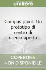 Campus point. Un prototipo di centro di ricerca aperto Offerta Del Giorno