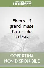Occasione Imperdibile Firenze. I grandi musei d‘arte. Ediz. tedesca