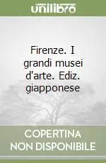 Firenze. I grandi musei d‘arte. Ediz. giapponese Economico