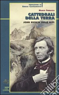 Offerta Speciale Cattedrali della terra. John Ruskin sulle Alpi