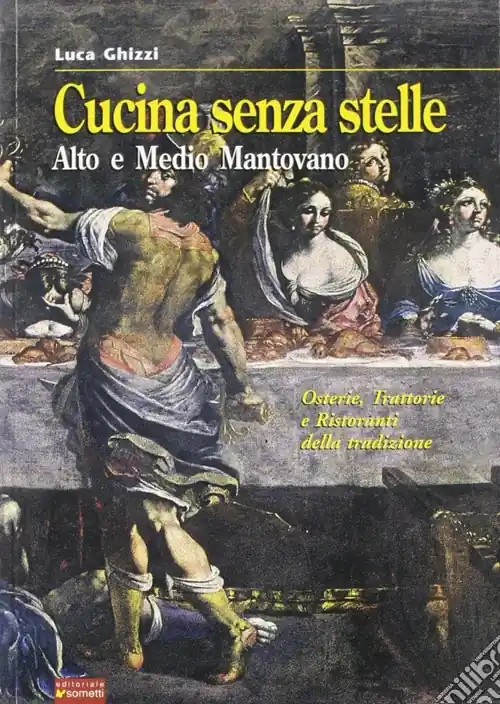 Cucina senza stelle. Alto e medio mantovano. Osterie, trattorie e ristoranti della tradizione Offerta Speciale